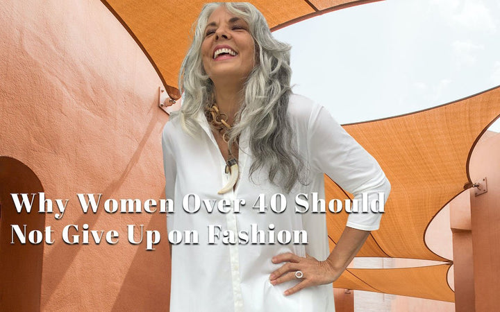 Why Women Over 40 Should Not Give Up On Fashion
