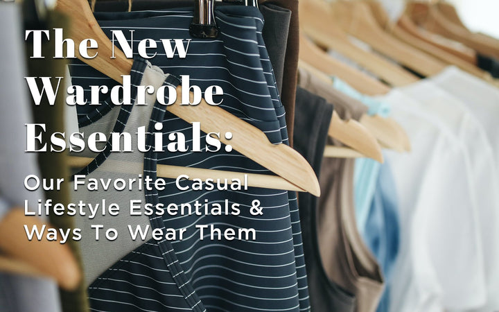 Our Favorite Casual Lifestyle Essentials and Ways To Wear Them