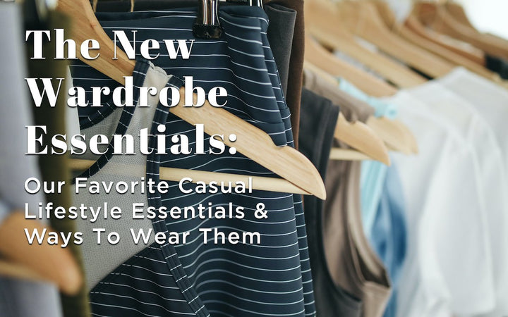 Our Favorite Casual Lifestyle Essentials and Ways To Wear Them